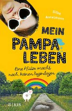 Mein Pampaleben - Eine Pfütze macht noch keinen Regenbogen de Silke Antelmann