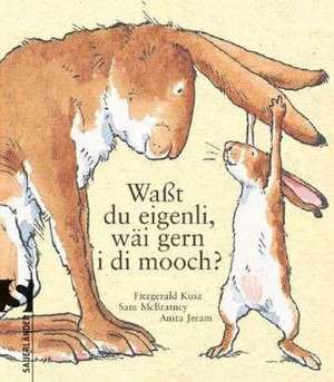 Waßt du eigenli, wäi gern i di mooch? de Sam McBratney