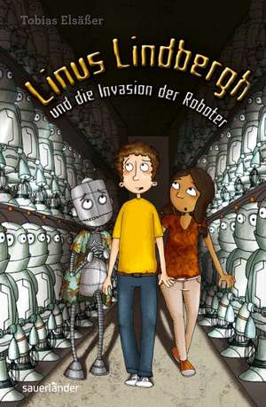 Linus Lindbergh und die Invasion der Roboter de Tobias Elsäßer