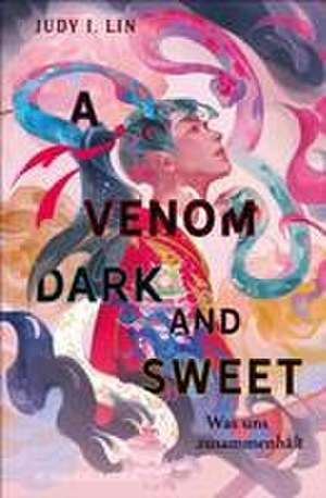 A Venom Dark and Sweet - Was uns zusammenhält de Judy I. Lin