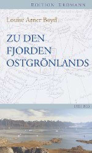 Zu den Fjorden Ostgrönlands de Louise Arner Boyd