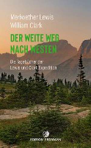 Der weite Weg nach Westen de Meriwether Lewis