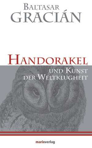 Handorakel Und Kunst der Weltklugheit de Balthasar Gracian