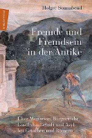 Fremde und Fremdsein in der Antike de Holger Sonnabend