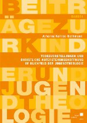 Todesvorstellungen und christliche Auferstehungshoffnung im Blickfeld der Jugendtheologie de Johanna Kallies-Bothmann