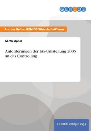 Anforderungen der IAS-Umstellung 2005 an das Controlling de M. Westphal