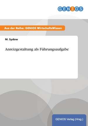 Anreizgestaltung als Führungsaufgabe de M. Sydow