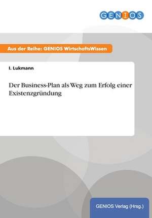 Der Business-Plan als Weg zum Erfolg einer Existenzgründung de I. Lukmann