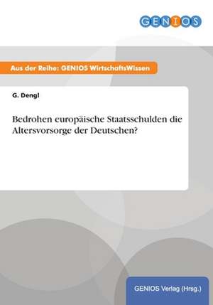 Bedrohen europäische Staatsschulden die Altersvorsorge der Deutschen? de G. Dengl