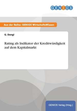 Rating als Indikator der Kreditwürdigkeit auf dem Kapitalmarkt de G. Dengl