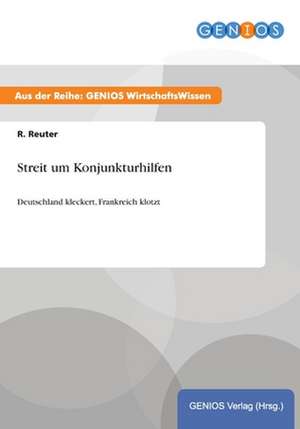 Streit um Konjunkturhilfen de R. Reuter