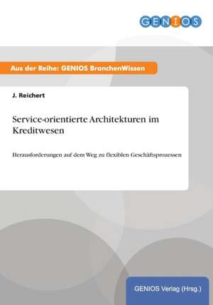 Service-orientierte Architekturen im Kreditwesen de J. Reichert