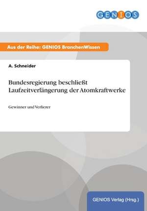 Bundesregierung beschließt Laufzeitverlängerung der Atomkraftwerke de A. Schneider