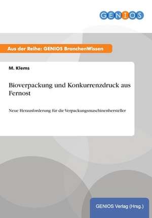 Bioverpackung und Konkurrenzdruck aus Fernost de M. Klems