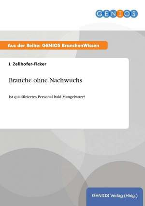 Branche ohne Nachwuchs de I. Zeilhofer-Ficker