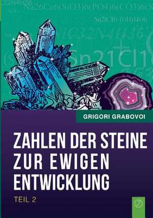 Die Zahlen der Steine zur ewigen Entwicklung - Teil 2 de Grigori Grabovoi