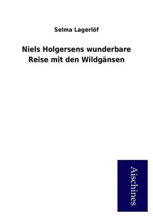 Niels Holgersens wunderbare Reise mit den Wildgänsen de Selma Lagerlöf