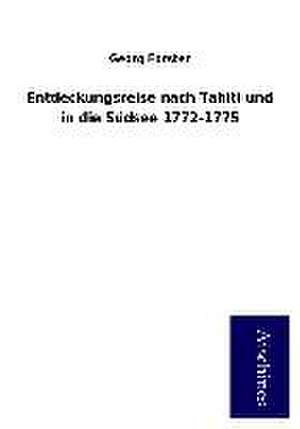 Entdeckungsreise nach Tahiti und in die Südsee 1772-1775 de Georg Forster