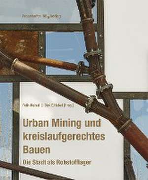 Urban Mining und kreislaufgerechtes Bauen. de Felix Heisel