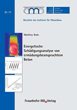 Energetische Schädigungsanalyse von ermüdungsbeanspruchtem Beton. de Matthias Bode