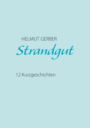 Strandgut de Helmut Gerber