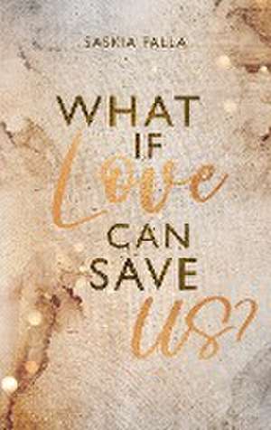 What if love can save us? de Saskia Palla