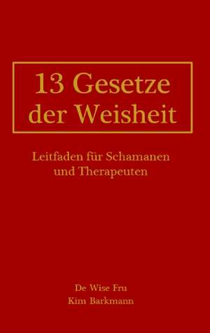 13 Gesetze der Weisheit de Kim Barkmann