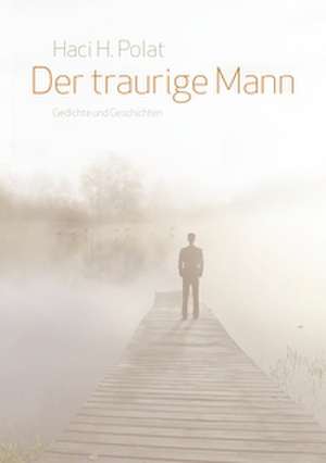Der traurige Mann de Haci H. Polat