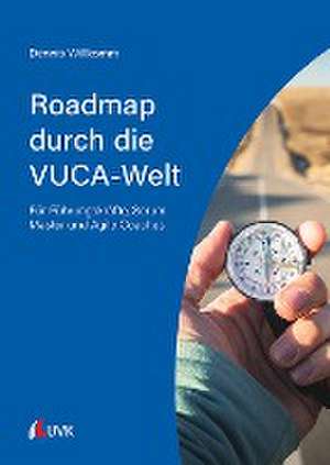 Roadmap durch die VUCA-Welt de Dennis Willkomm