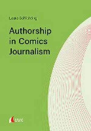 Authorship in Comics Journalism de Laura Schlichting