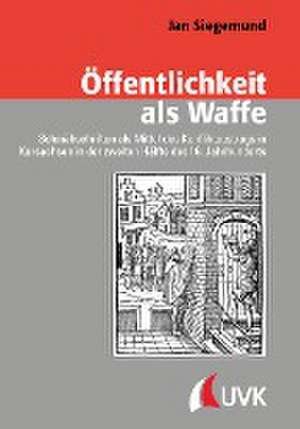 Öffentlichkeit als Waffe de Jan Siegemund