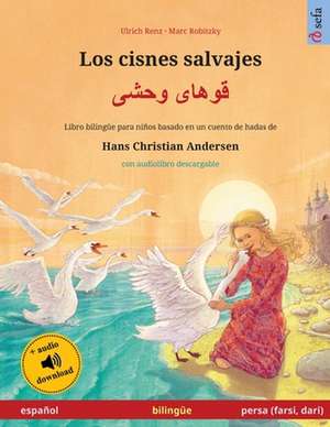 Los cisnes salvajes - Ù‚ÙˆÙ‡Ø§ÛŒ ÙˆØ­Ø´ÛŒ (espanol - persa (farsi, dari)) de Renz Ulrich Renz