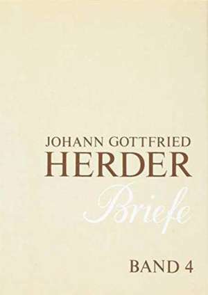 Johann Gottfried Herder. Briefe.: Vierter Band: Oktober 1776 – August 1783 de Karl-Heinz Hahn