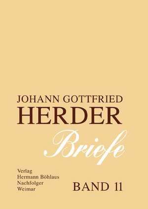 Johann Gottfried Herder. Briefe.: Elfter Band: Kommentar zu den Bänden 1-3 (1763–1776) de Günter Arnold