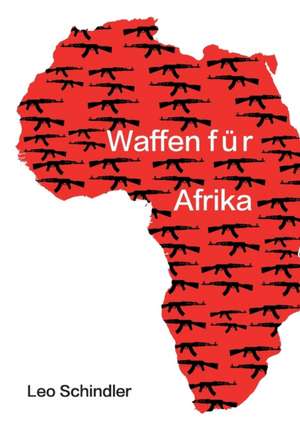 Waffen für Afrika de Leo Schindler