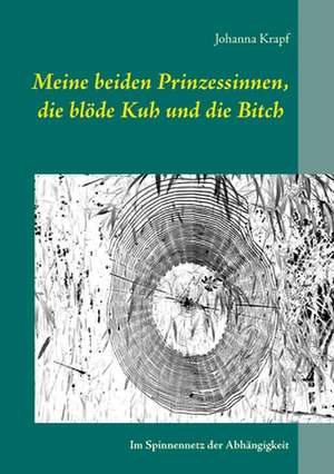 Meine beiden Prinzessinnen, die blöde Kuh und die Bitch de Johanna Krapf