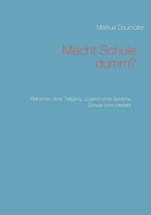 Macht Schule dumm? de Markus Daumüller