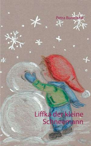 Liffka der kleine Schneemann de Petra Buhmann