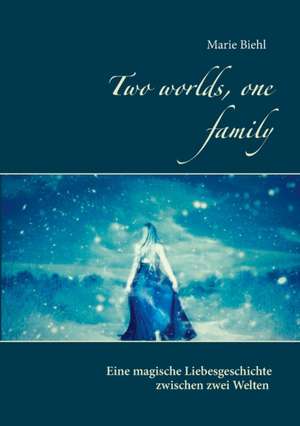 Two worlds, one family de Marie Biehl