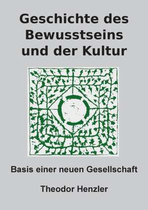 Geschichte des Bewusstseins und der Kultur de Theodor Henzler