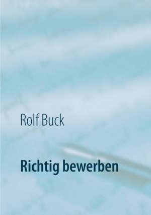 Richtig bewerben de Rolf Buck