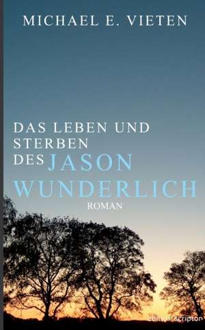 Das Leben und Sterben des Jason Wunderlich de Michael E. Vieten