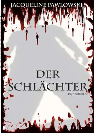Der Schlächter de Jacqueline Pawlowski
