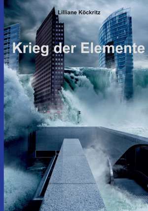 Krieg der Elemente de Lilliane Köckritz