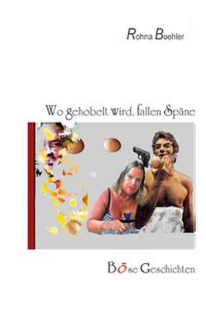 Wo gehobelt wird, fallen Späne de Rohna Buehler