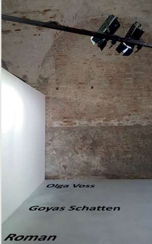 Goyas Schatten de Olga Voss