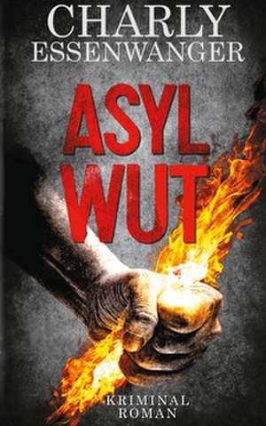Asylwut de Charly Essenwanger