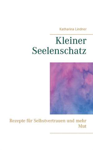 Kleiner Seelenschatz de Katharina Lindner