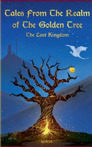 Tales From The Realm Of The Golden Tree: The Lost Kingdom de Marina Vidal de Ritter