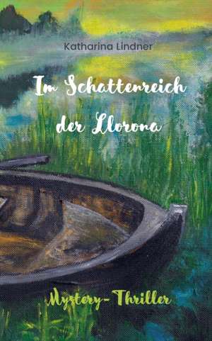 Im Schattenreich der Llorona de Katharina Lindner